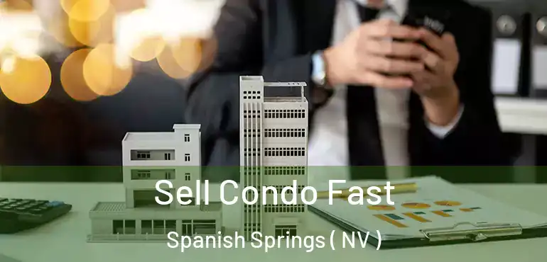  Sell Condo Fast Spanish Springs ( NV )