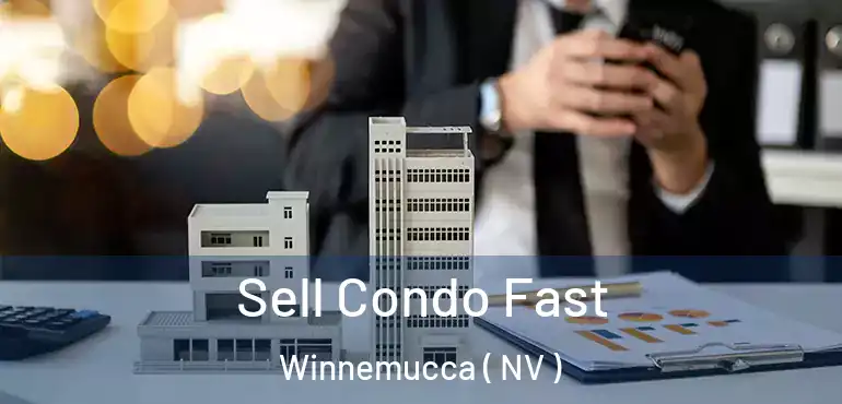  Sell Condo Fast Winnemucca ( NV )