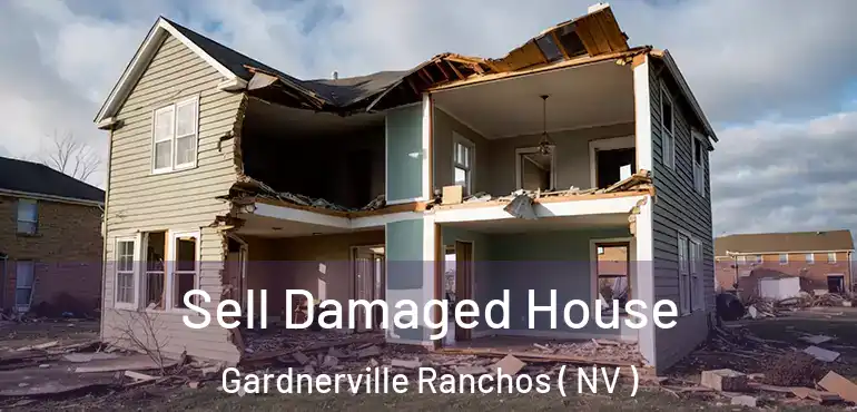  Sell Damaged House Gardnerville Ranchos ( NV )