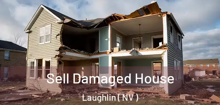  Sell Damaged House Laughlin ( NV )