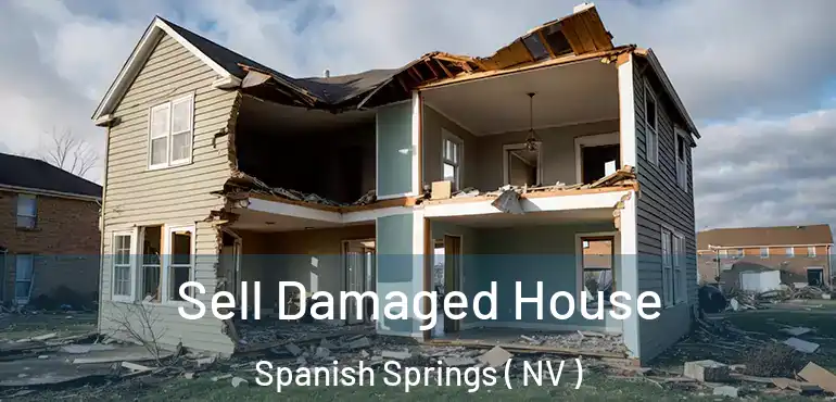  Sell Damaged House Spanish Springs ( NV )