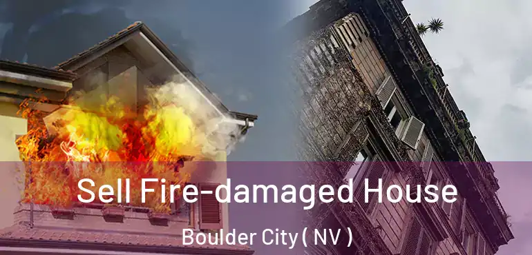  Sell Fire-damaged House Boulder City ( NV )