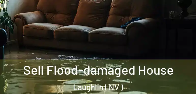  Sell Flood-damaged House Laughlin ( NV )