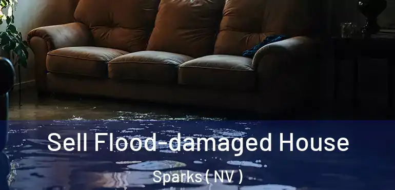  Sell Flood-damaged House Sparks ( NV )