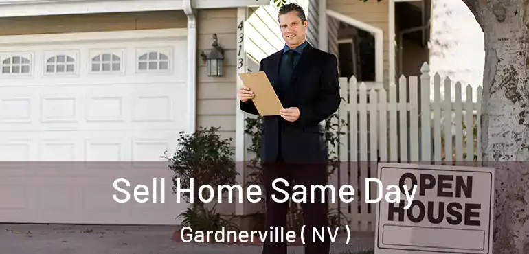  Sell Home Same Day Gardnerville ( NV )