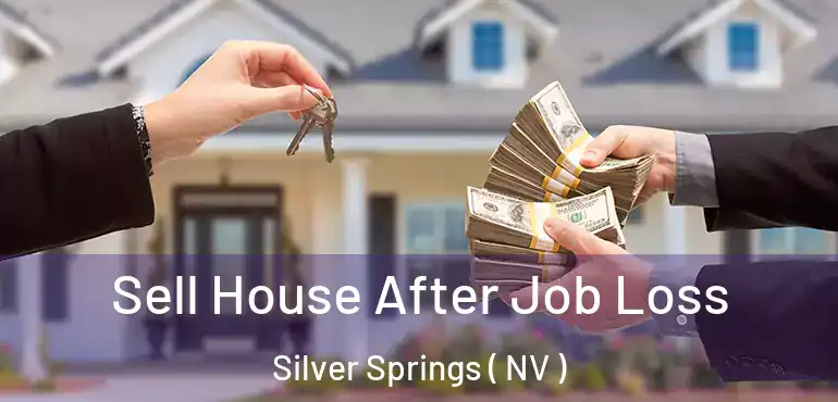  Sell House After Job Loss Silver Springs ( NV )