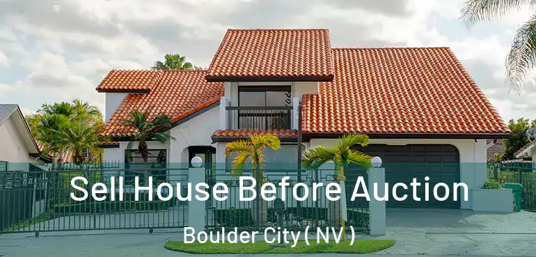  Sell House Before Auction Boulder City ( NV )