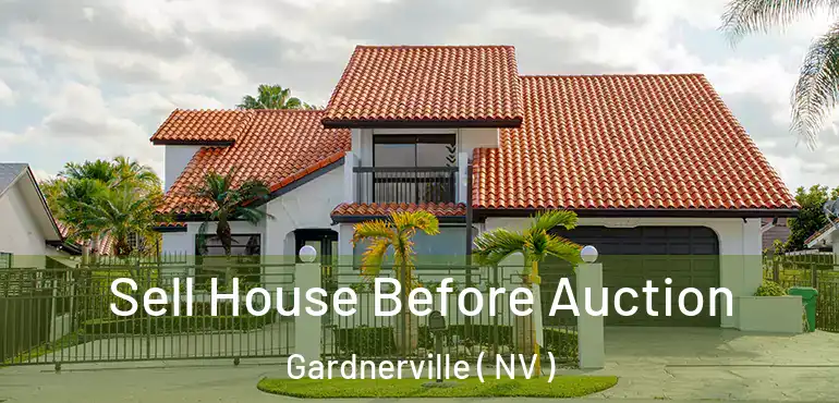  Sell House Before Auction Gardnerville ( NV )