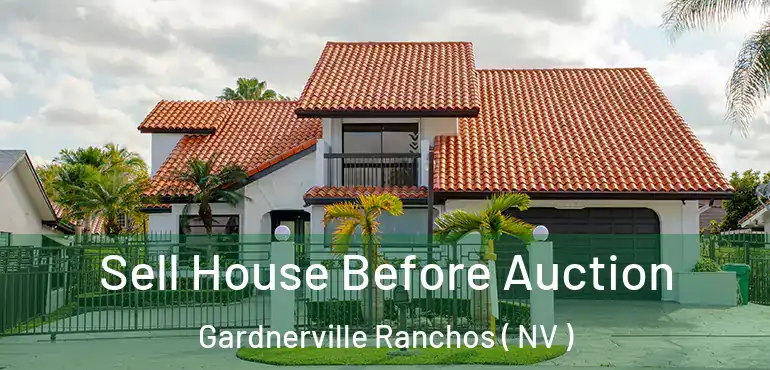  Sell House Before Auction Gardnerville Ranchos ( NV )