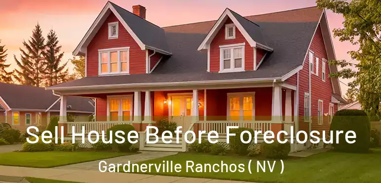  Sell House Before Foreclosure Gardnerville Ranchos ( NV )