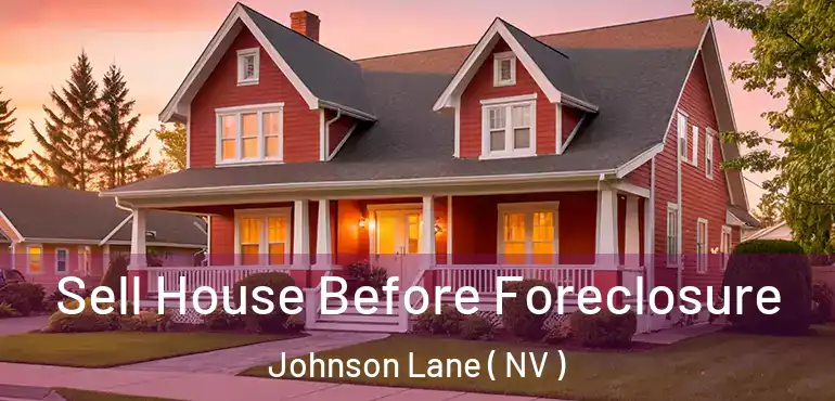  Sell House Before Foreclosure Johnson Lane ( NV )