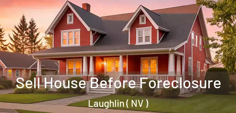  Sell House Before Foreclosure Laughlin ( NV )