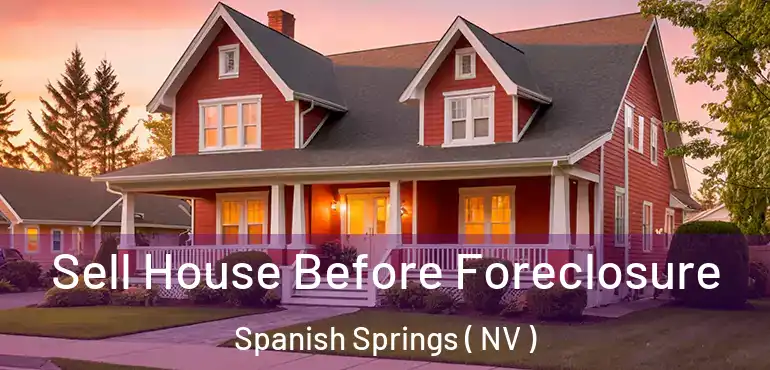  Sell House Before Foreclosure Spanish Springs ( NV )