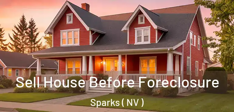  Sell House Before Foreclosure Sparks ( NV )