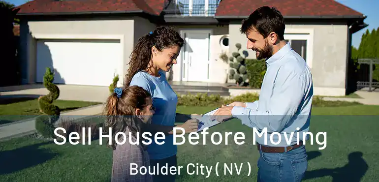  Sell House Before Moving Boulder City ( NV )