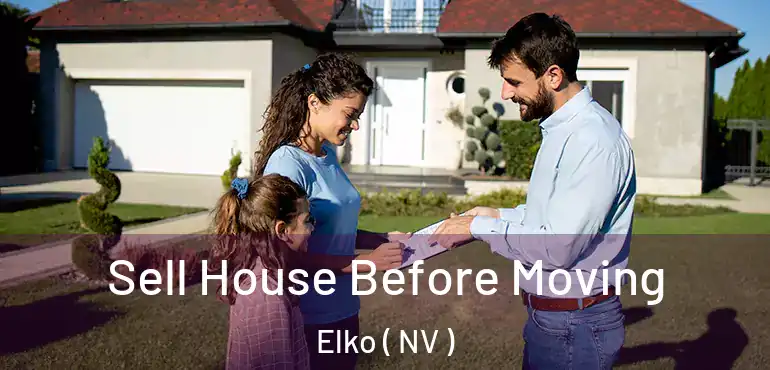  Sell House Before Moving Elko ( NV )