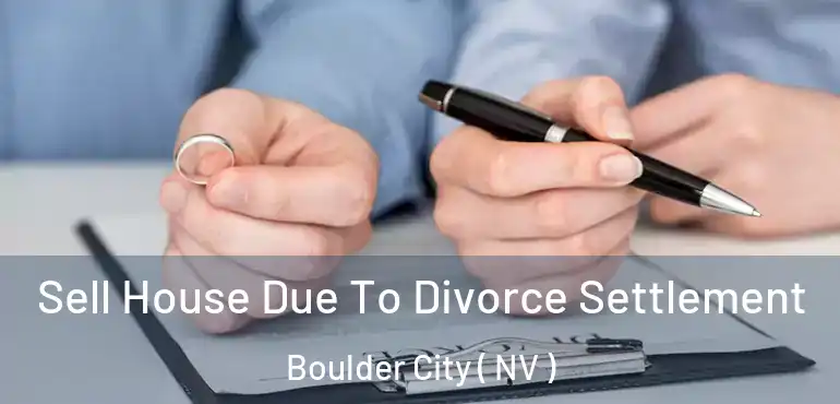  Sell House Due To Divorce Settlement Boulder City ( NV )