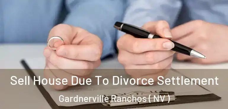  Sell House Due To Divorce Settlement Gardnerville Ranchos ( NV )