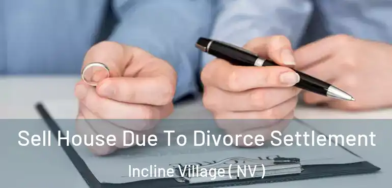  Sell House Due To Divorce Settlement Incline Village ( NV )