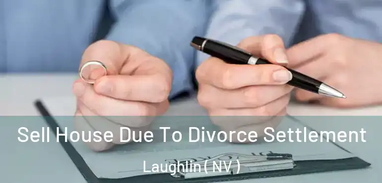  Sell House Due To Divorce Settlement Laughlin ( NV )