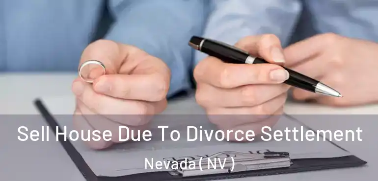  Sell House Due To Divorce Settlement Nevada ( NV )