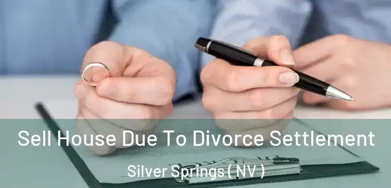  Sell House Due To Divorce Settlement Silver Springs ( NV )