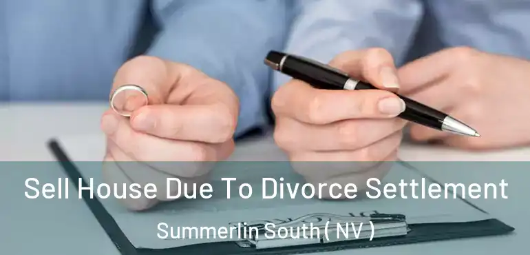  Sell House Due To Divorce Settlement Summerlin South ( NV )
