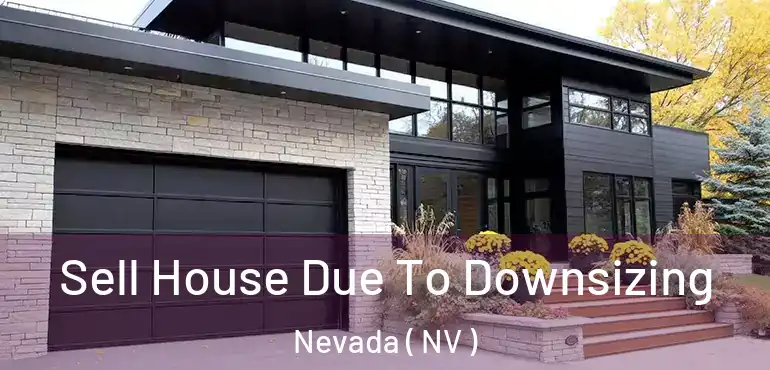  Sell House Due To Downsizing Nevada ( NV )