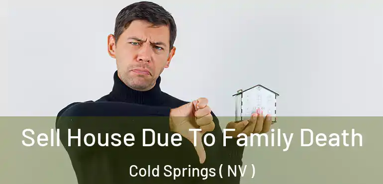  Sell House Due To Family Death Cold Springs ( NV )