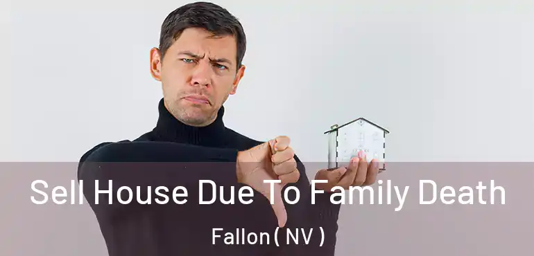  Sell House Due To Family Death Fallon ( NV )