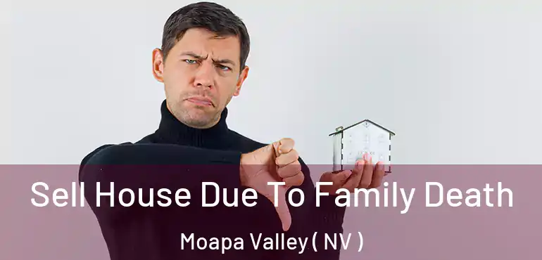  Sell House Due To Family Death Moapa Valley ( NV )