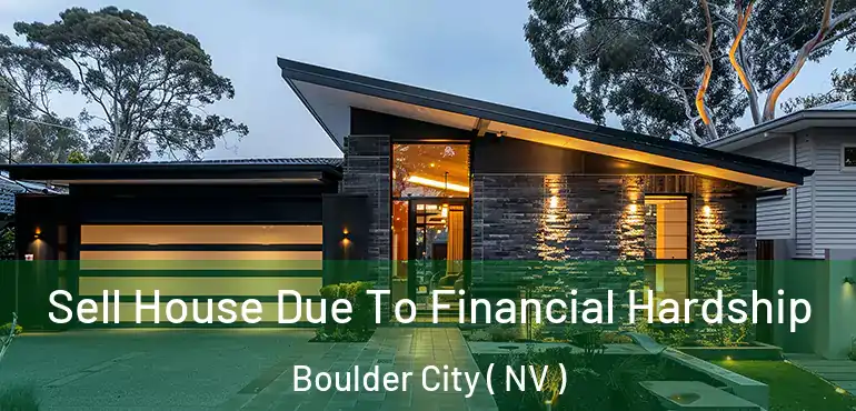  Sell House Due To Financial Hardship Boulder City ( NV )