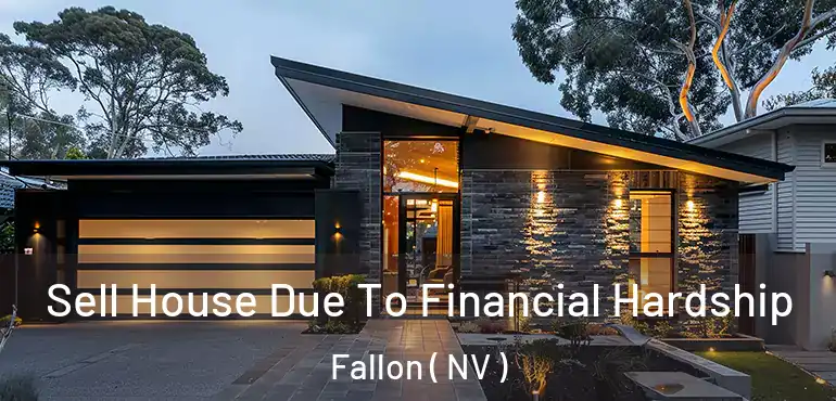  Sell House Due To Financial Hardship Fallon ( NV )