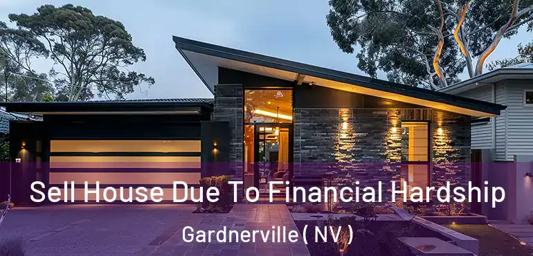 Sell House Due To Financial Hardship Gardnerville ( NV )