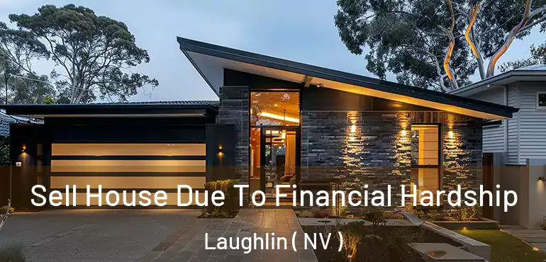  Sell House Due To Financial Hardship Laughlin ( NV )
