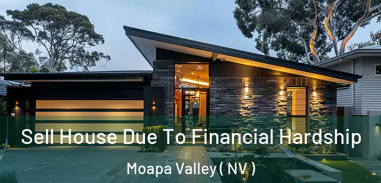  Sell House Due To Financial Hardship Moapa Valley ( NV )