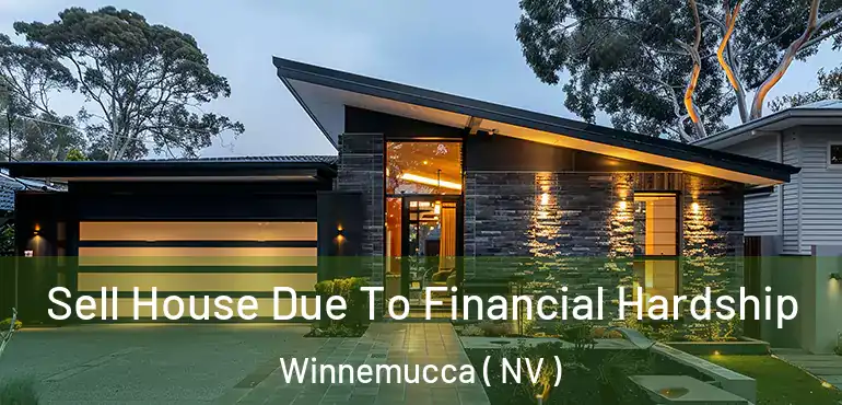  Sell House Due To Financial Hardship Winnemucca ( NV )