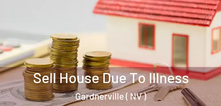 Sell House Due To Illness Gardnerville ( NV )