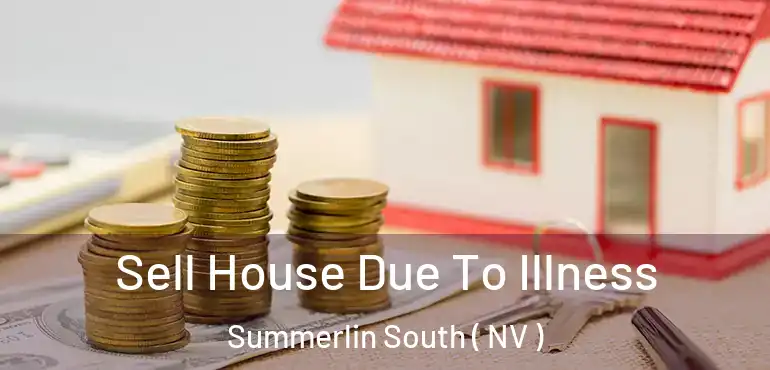  Sell House Due To Illness Summerlin South ( NV )