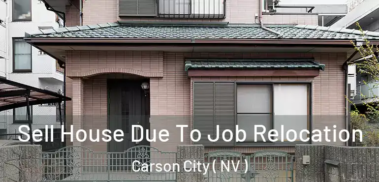  Sell House Due To Job Relocation Carson City ( NV )