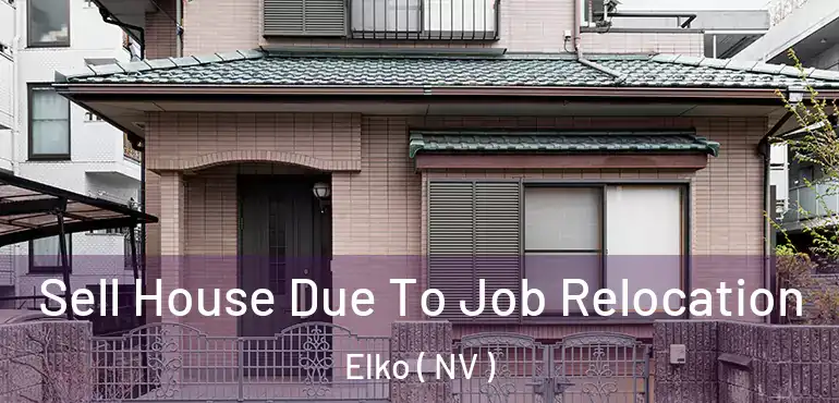  Sell House Due To Job Relocation Elko ( NV )
