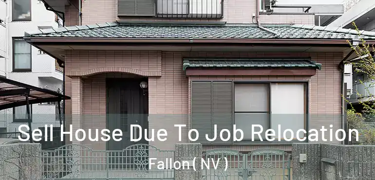  Sell House Due To Job Relocation Fallon ( NV )
