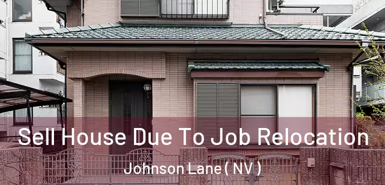  Sell House Due To Job Relocation Johnson Lane ( NV )