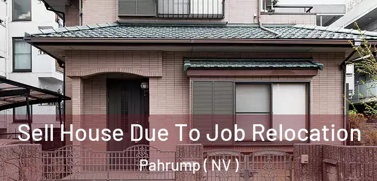  Sell House Due To Job Relocation Pahrump ( NV )