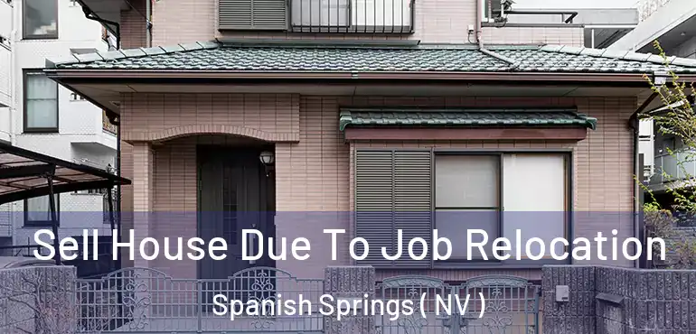  Sell House Due To Job Relocation Spanish Springs ( NV )