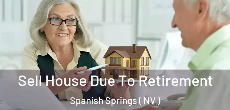  Sell House Due To Retirement Spanish Springs ( NV )