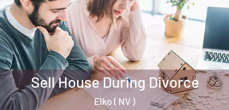  Sell House During Divorce Elko ( NV )