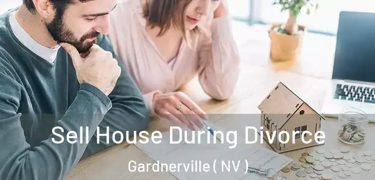  Sell House During Divorce Gardnerville ( NV )