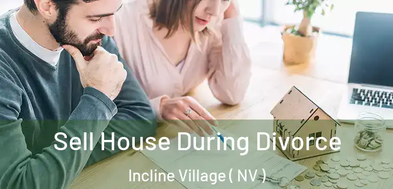  Sell House During Divorce Incline Village ( NV )