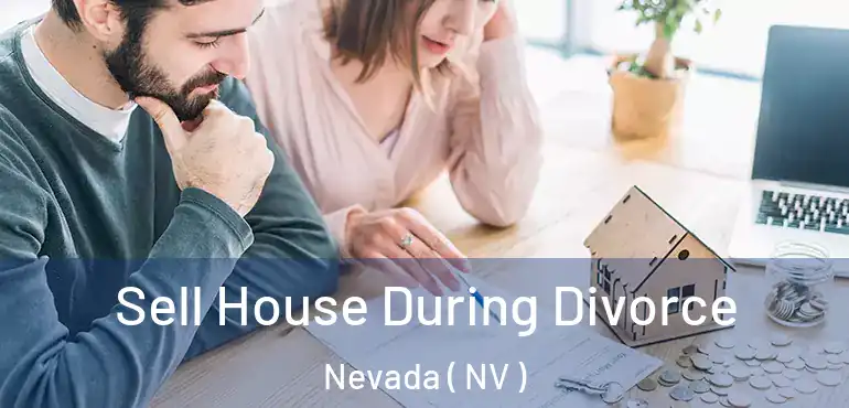 Sell House During Divorce Nevada ( NV )